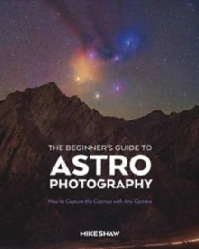 Image of The Beginner's Guide to Astrophotography : How to Capture the Cosmos with Any Camera Paperback / softback