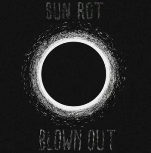 Image of Sun Rot by Blown Out Vinyl Album