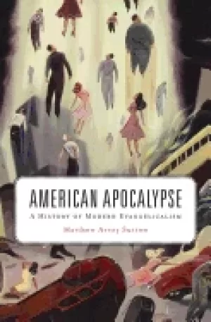 Image of american apocalypse a history of modern evangelicalism