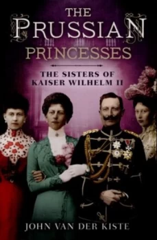 Image of The Prussian Princesses by John Van Der Kiste Hardback