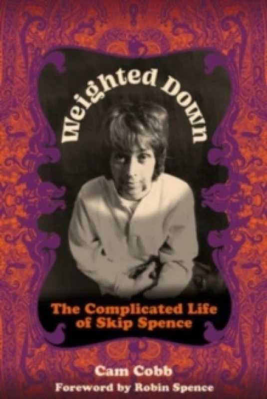 Image of Weighted Down : The Complicated Life of Skip Spence Hardback