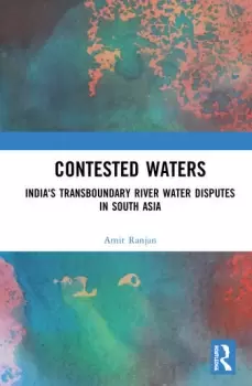 Image of Contested WatersIndia's Transboundary River Water Disputes in South Asia