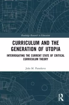Image of Curriculum and the Generation of UtopiaInterrogating the Current State of Critical Curriculum Theory