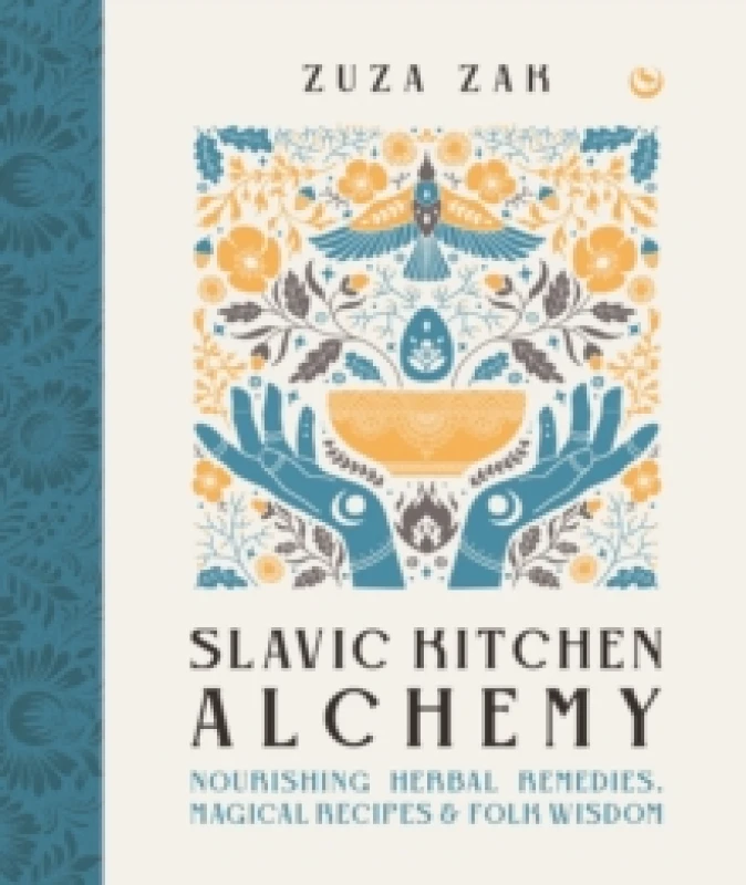 Image of Slavic Kitchen Alchemy : NourishingHerbal Remedies, Magical Recipes & Folk Wisdom Hardback
