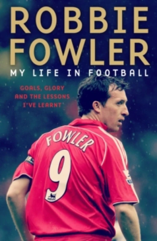 Image of Robbie Fowler: My Life In Football : Goals, Glory & The Lessons I've Learnt Paperback / softback
