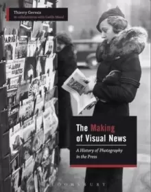 Image of The Making of Visual News : A History of Photography in the Press