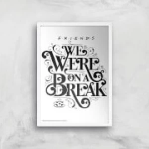 Image of Friends We Were On A Break Giclee Art Print - A4 - White Frame