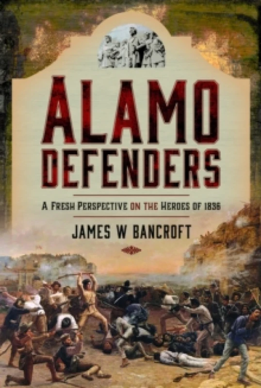 Image of Alamo Defenders : A Fresh Perspective on the Heroes of 1836 Hardback
