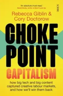 Image of Chokepoint Capitalism : how big tech and big content captured creative labour markets, and how we'll win them back