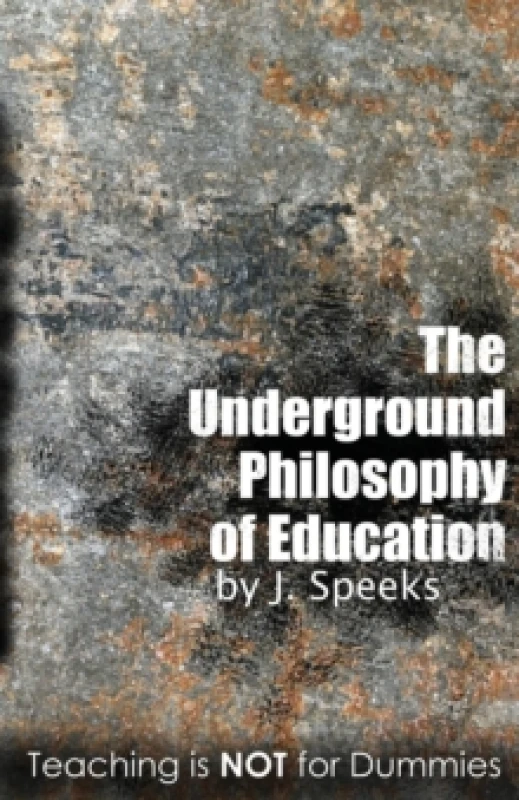 Image of The Underground Philosophy Of Education : Teaching Is Not For Dummies Paperback / softback