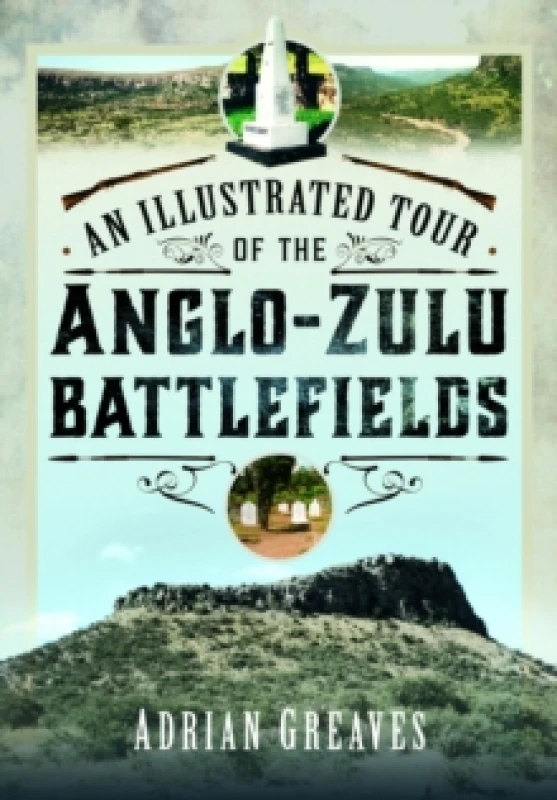 Image of An Illustrated Tour of the 1879 Anglo-Zulu Battlefields Hardback