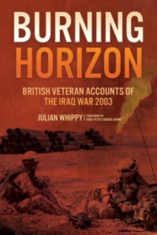 Image of Burning Horizon : British Veteran Accounts of the Iraq War, 2003 Hardback