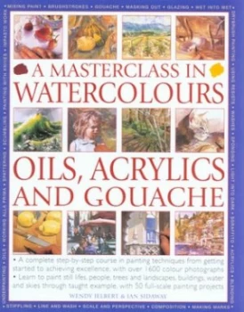 Image of A Masterclass in Watercolours Oils Acrylics and Gouache by Wendy Jelbert and Ian Sidaway and Ian Sidaway and Wendy Jelbert Hardback
