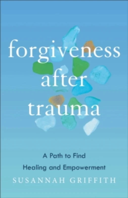 Image of Forgiveness after Trauma : A Path to Find Healing and Empowerment Paperback / softback
