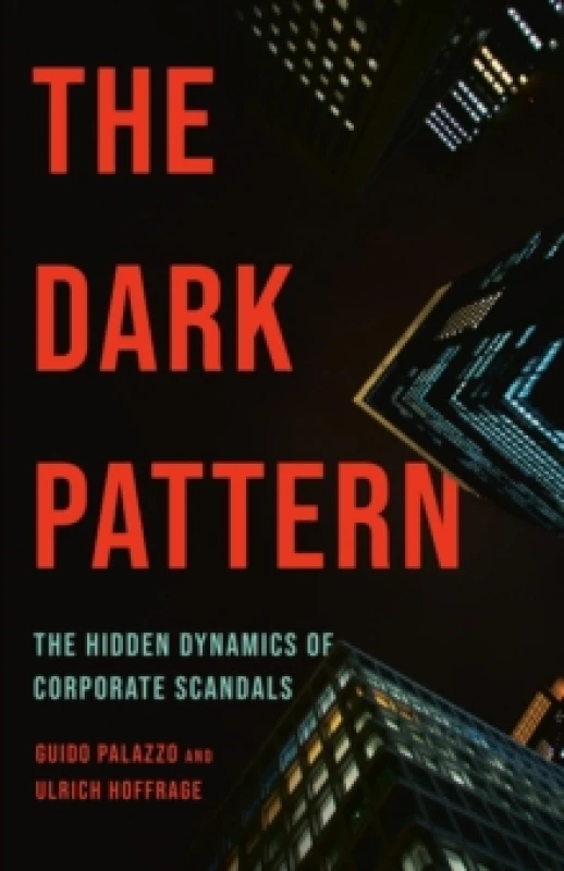 Image of The Dark Pattern : The Hidden Dynamics of Corporate Scandals Hardback