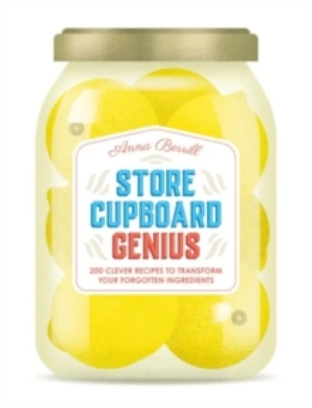 Image of Store Cupboard Genius : 200 clever recipes to transform your forgotten ingredients Hardback
