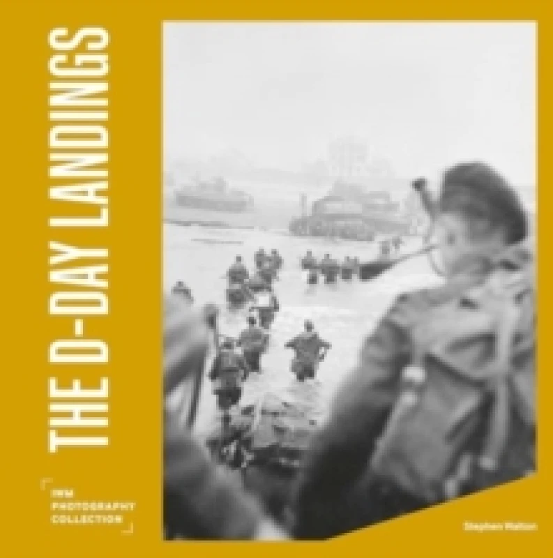 Image of The D-Day Landings : IWM Photography Collection Hardback