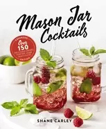 Image of mason jar cocktails expanded edition over 150 delicious drinks for the hom