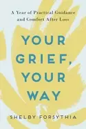 Image of your grief your way a year of practical guidance and comfort after loss