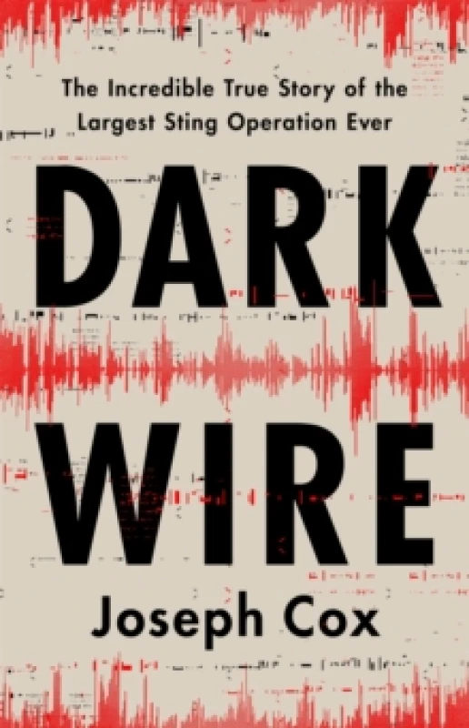 Image of Dark Wire : The Incredible True Story of the Largest Sting Operation Ever Hardback