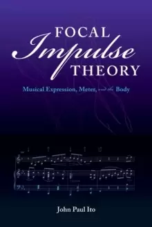 Image of Focal Impulse Theory : Musical Expression, Meter, and the Body