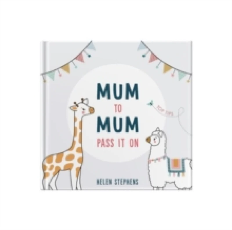 Image of Mum To Mum Pass It On : The perfect gift of top tips for new mums & mums-to-be Hardback