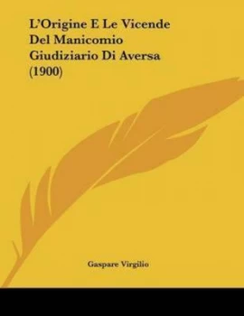 Image of Lorigine E Le Vicende Del Manicomio Giudiziario Di Aversa 1900 by Gaspare Virgilio Paperback