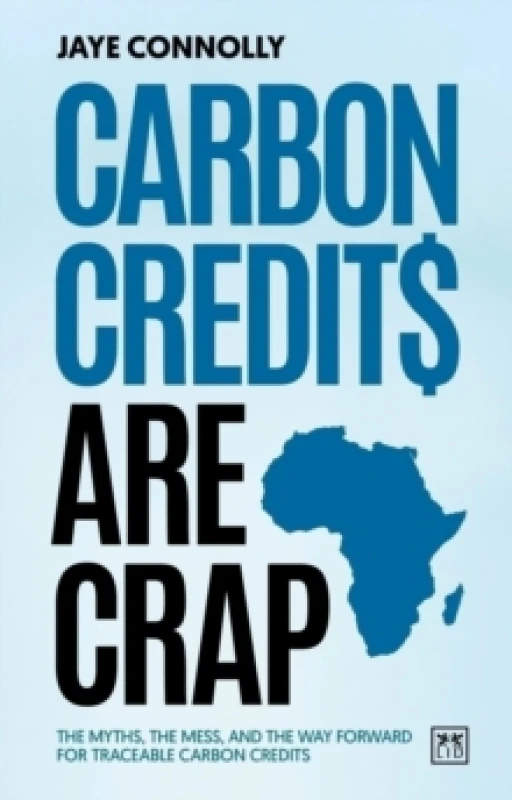 Image of Carbon Credits are Crap : The myths, the mess, and the way forward for traceable carbon credits Paperback / softback
