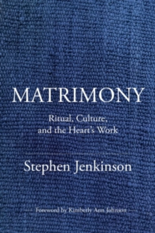 Image of Matrimony : Ritual, Culture, and the Heart's Work Paperback / softback