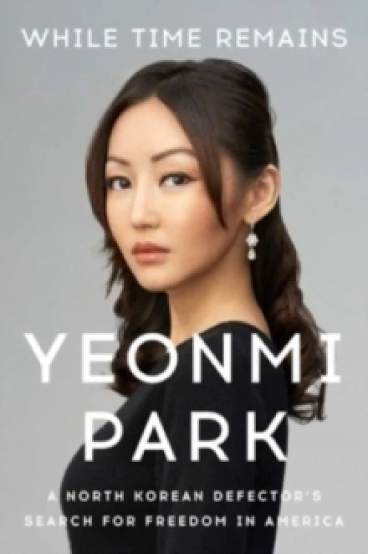 Image of While Time Remains : A North Korean Defector's Search for Freedom in America Paperback