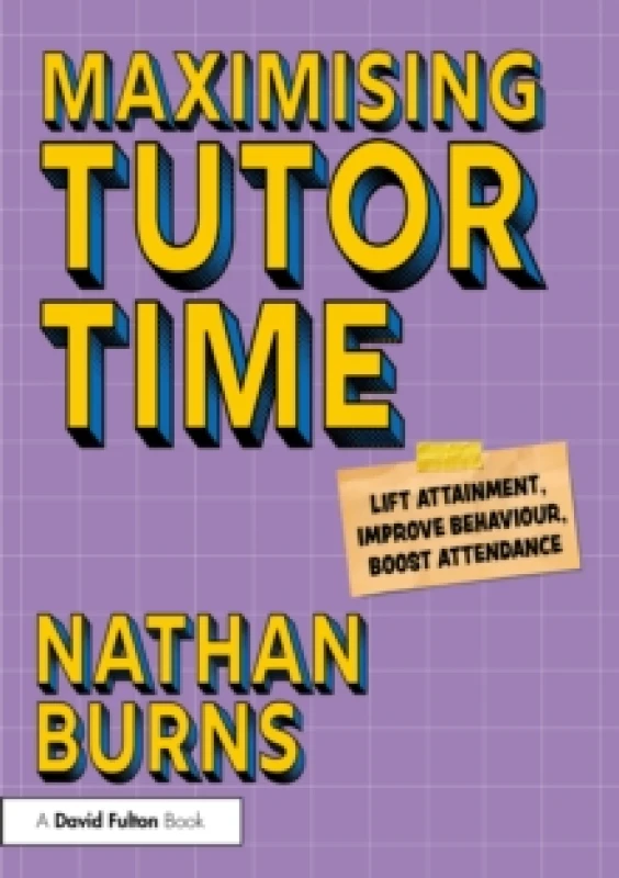Image of Maximising Tutor Time : Lift Attainment, Improve Behaviour, Boost Attendance Paperback / softback