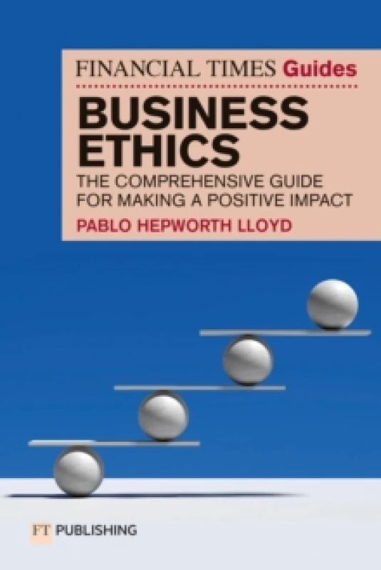 Image of The Financial Times Guide to Business Ethics : The comprehensive guide for making a positive impact Paperback / softback