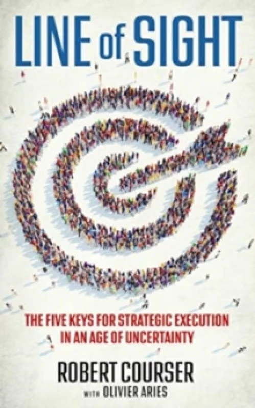 Image of Line of Sight : The Five Keys for Strategic Execution in an Age of Uncertainty Hardback