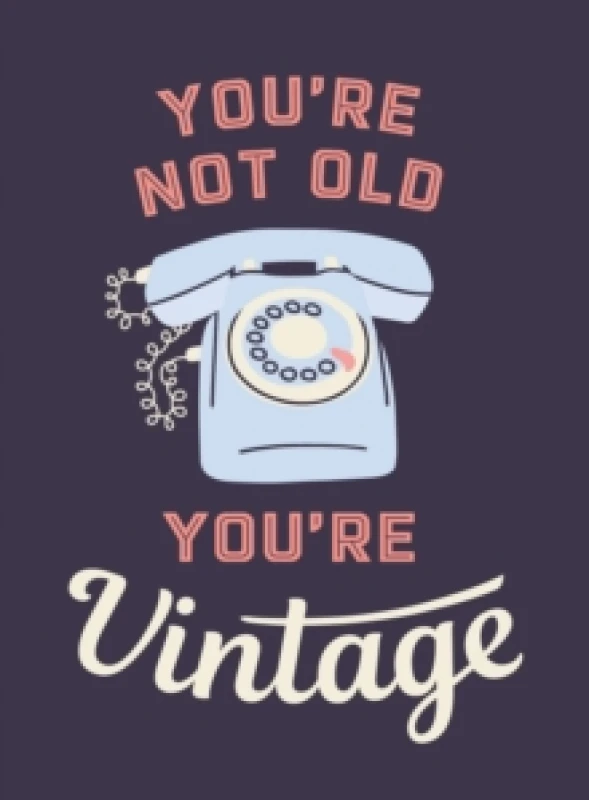 Image of You're Not Old, You're Vintage : Joyful Quotes for the Young At Heart Hardback