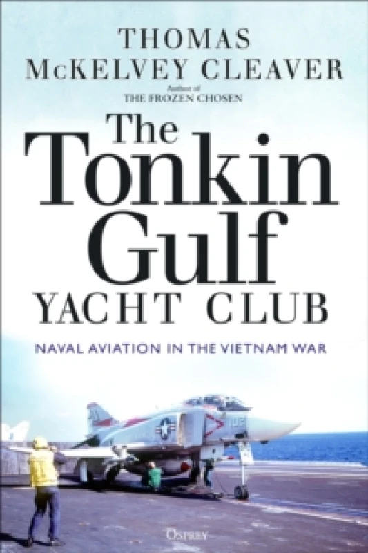 Image of The Tonkin Gulf Yacht Club : Naval Aviation in the Vietnam War Paperback / softback