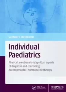 Image of Individual Paediatrics : Physical, Emotional and Spiritual Aspects of Diagnosis and Counseling -- Anthroposophic-homeopathic Therapy, Fourth Edition