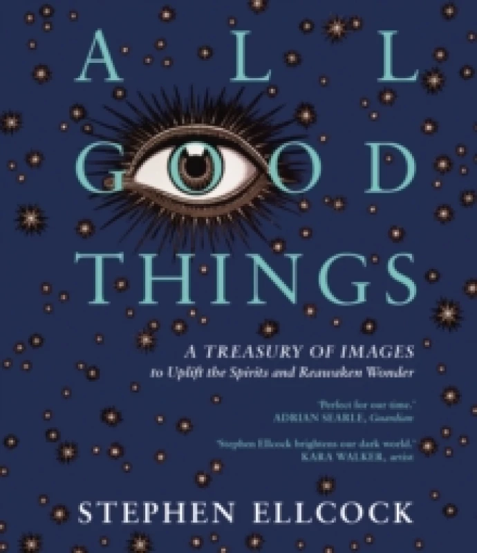 Image of All Good Things : A Treasury of Images to Uplift the Spirits and Reawaken Wonder Paperback / softback