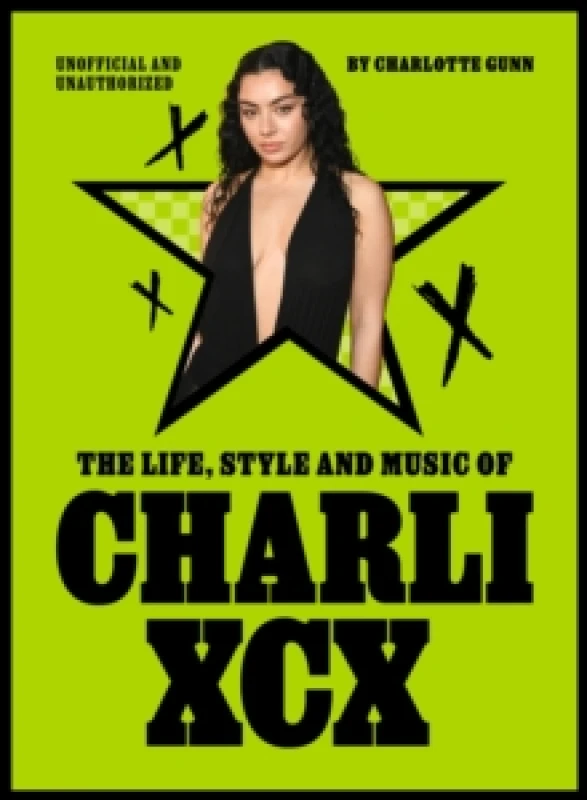 Image of The Life, Style and Music of Charli XCX : Cultural Agenda Setter and Brat Icon Hardback