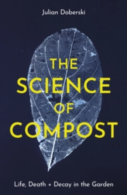 Image of The Science of Compost : Life, Death and Decay in the Garden Paperback / softback
