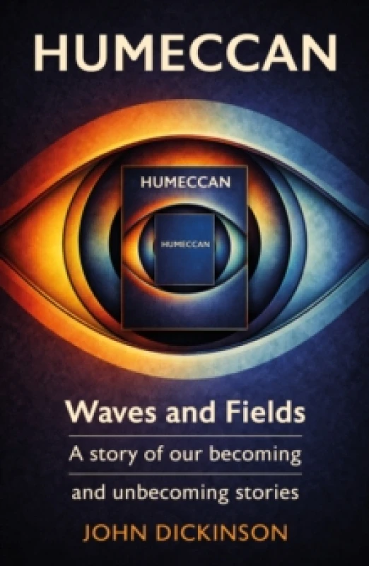 Image of Humeccan : Waves and Fields a story of our becoming, and unbecoming stories Paperback / softback