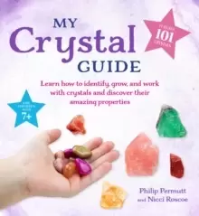 Image of My Crystal Guide : Learn How to Identify, Grow, and Work with Crystals and Discover the Amazing Things They Can Do - for Children Aged 7+