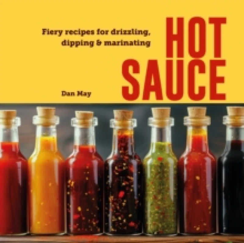 Image of Hot Sauce : Fiery Recipes for Drizzling, Dipping & Marinating Hardback