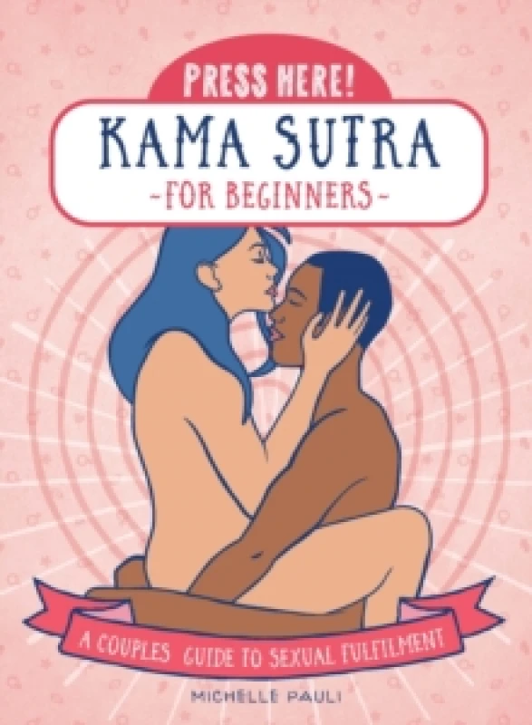 Image of Press Here! Kama Sutra for Beginners : A Couples Guide to Sexual Fulfilment Paperback / softback