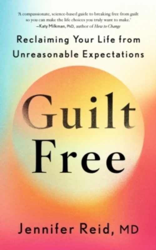 Image of Guilt Free : Reclaiming Your Life From Unreasonable Expectations Hardback