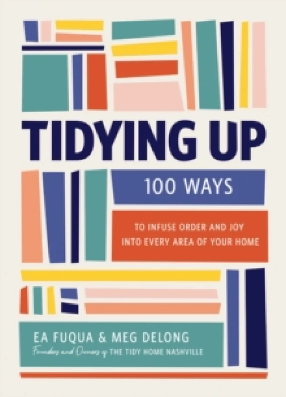 Image of Tidying Up : 100 Ways to Infuse Order and Joy into Every Area of Your Home Hardback