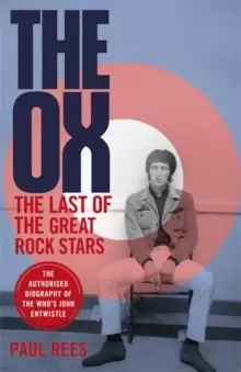 Image of The Ox : The Last of the Great Rock Stars: The Authorised Biography of The Who's John Entwistle