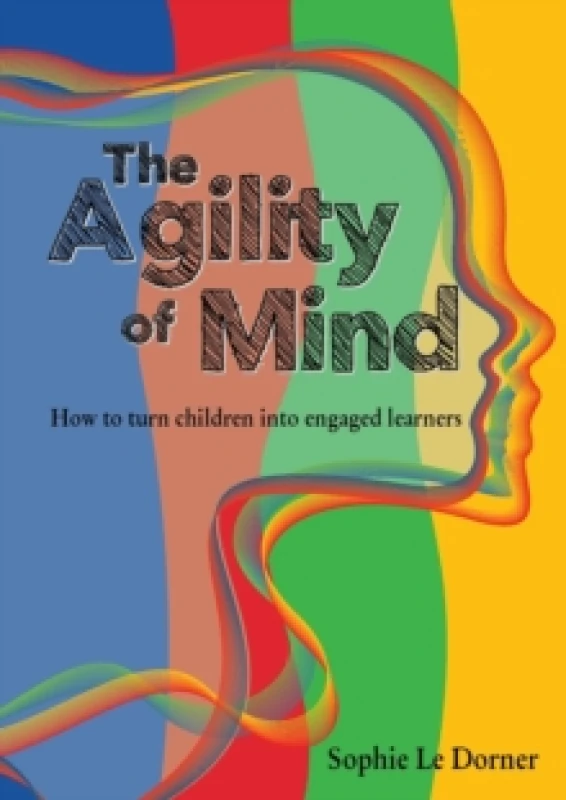 Image of The Agility of Mind : How to turn children into engaged learners Paperback / softback