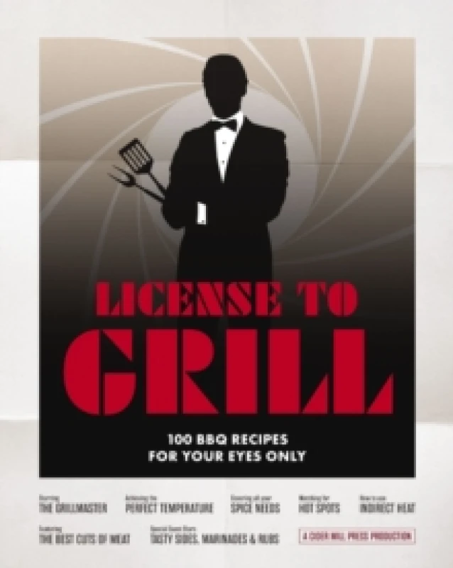 Image of License to Grill : 100 BBQ Recipes for Your Eyes Only Hardback