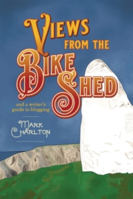 Image of Views from the Bike Shed : and a writers guide to blogging Paperback / softback