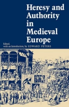 Image of Heresy and Authority in Medieval Europe by Edward Peters Book